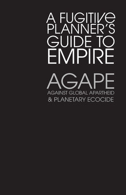 Agape: A Fugitive Planner's Guide to Empire by Muindi, Muindi