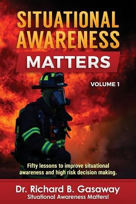 Situational Awareness Matters: Volume 1 by Gasaway, Richard Bruce