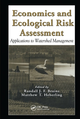 Economics and Ecological Risk Assessment: Applications to Watershed Management by Bruins, Randall J. F.