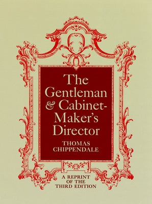 The Gentleman and Cabinet-Maker's Director by Chippendale, Thomas
