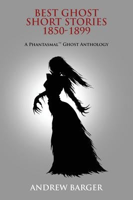 Best Ghost Short Stories 1850-1899: A Phantasmal Ghost Anthology by Stoker, Bram