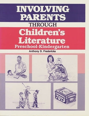 Involving Parents Through Children's Literature: Preschool-Kindergarten by Fredericks, Anthony D.