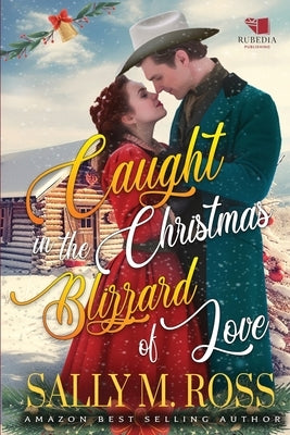 Caught in the Christmas Blizzard of Love: A Western Historical Romance Book by M. Ross, Sally