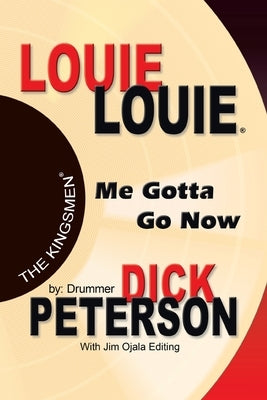 Louie Louie: Me Gotta Go Now by Peterson, Dick