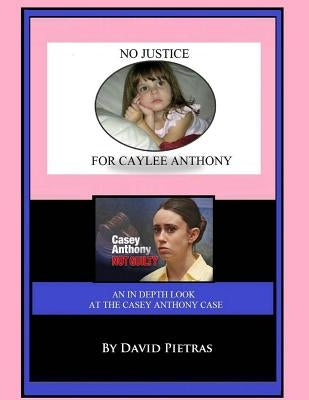 No Justice for Caylee Anthony by Pietras, David