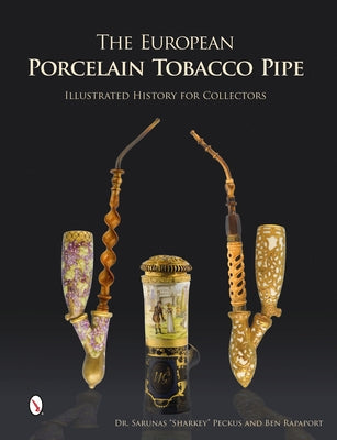 The European Porcelain Tobacco Pipe: Illustrated History for Collectors by Peckus