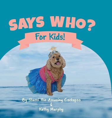 Says Who? by Murphy, Kathy