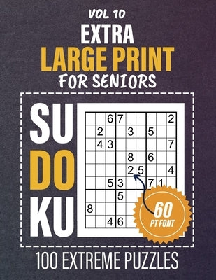 Extra Large Print Sudoku For Seniors: 100 Extreme Difficulty Puzzles, Eye Friendly Brain Activities For Elderly Adults, One Puzzle Per Page, 60PT Font by Tahlia, Suzanna