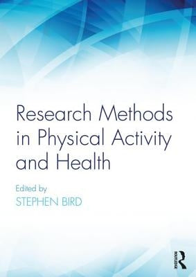 Research Methods in Physical Activity and Health by Bird, Stephen R.