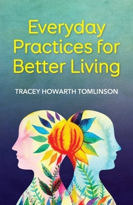 Everyday Practices for Better Living by Howarth Tomlinson, Tracey