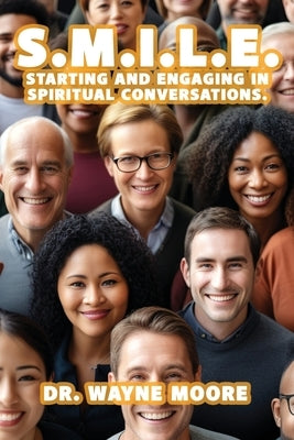 S.M.I.L.E.: Starting and Engaging in Spiritual Conversations. by Moore, Wayne