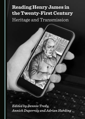 Reading Henry James in the Twenty-First Century: Heritage and Transmission by Tredy, Dennis