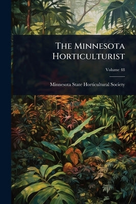 The Minnesota Horticulturist by Minnesota State Horticultural Society