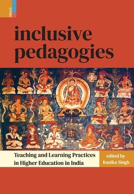 Inclusive Pedagogies: Teaching & Learning Practices in Higher Education in India by Singh, Kanika
