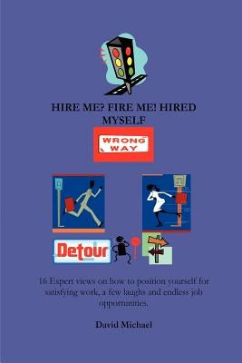 Hire me? Fire me! Hired myself by Michael, David