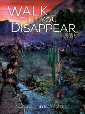 Walk Till You Disappear by Dembar Greene, Jacqueline