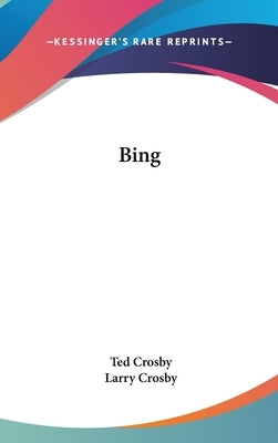 Bing by Crosby, Ted