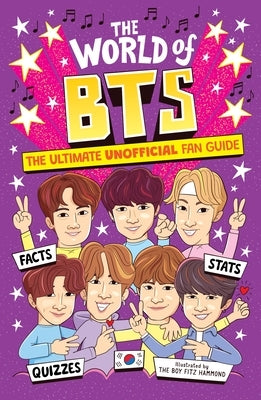 The World of Bts: The Ultimate Unofficial Fan Guide Packed with Facts, STATS and Quizzes by Saunders, Catherine