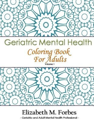 Geriatric Mental Health Coloring Book for Adults by Forbes, Elizabeth M.