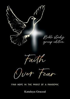 Faith Over Fear: Find Hope in the Midst of a Pandemic: Bible Study Group edition by Graceal, Kataleya