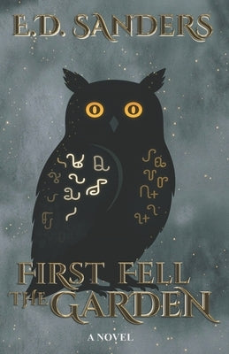 First Fell the Garden by Sanders, E. D.