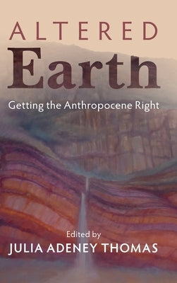Altered Earth: Getting the Anthropocene Right by Thomas, Julia Adeney