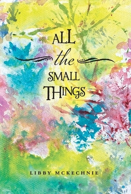 All The Small Things by McKechnie, Libby