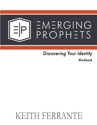 Emerging Prophets Discovering Your Identity by Ferrante, Keith B.