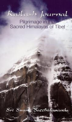 Kailash Journal: Pilgrimage Into the Himalayas by Satchidananda, Sri Swami