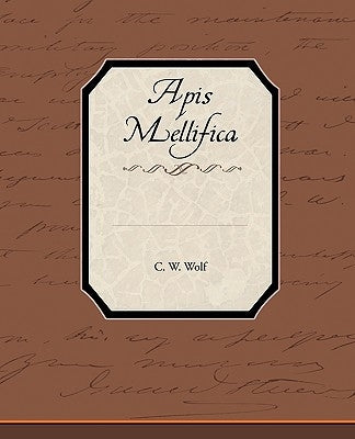 APIs Mellifica by Wolf, C. W.