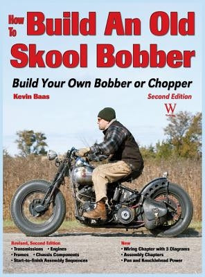 How to Build an Old Skool Bobber: Build Your Own Bobber or Chopper by Baas, Kevin