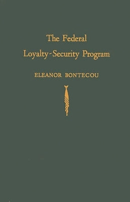 The Federal Loyalty-Security Program by Bontecou, Eleanor
