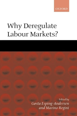 Why Deregulate Labour Markets? by Esping-Andersen, Gøsta