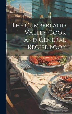 The Cumberland Valley Cook and General Recipe Book by Anonymous