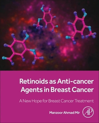 Retinoids as Anti-Cancer Agents in Breast Cancer: A New Hope for Breast Cancer Treatment by Mir, Manzoor Ahmad