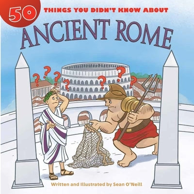 50 Things You Didn't Know about Ancient Rome by O'Neill, Sean