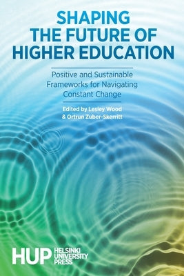 Shaping the Future of Higher Education by Wood, Lesley