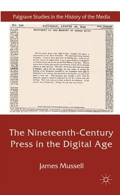 The Nineteenth-Century Press in the Digital Age by Mussell, J.