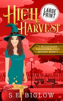 High Harvest: A Large Print Supernatural Woman Sleuth Mystery by Biglow, S. E.