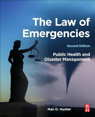 The Law of Emergencies: Public Health and Disaster Management by Hunter, Nan D.