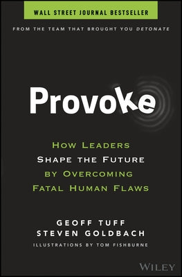 Provoke: How Leaders Shape the Future by Overcoming Fatal Human Flaws by Tuff, Geoff
