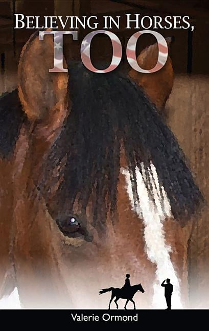 Believing In Horses, Too by Ormond, Valerie