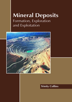Mineral Deposits: Formation, Exploration and Exploitation by Collins, Trinity