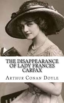 The Disappearance of Lady Frances Carfax by Doyle, Arthur Conan