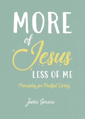 More of Jesus, Less of Me by Seneca, Jessie