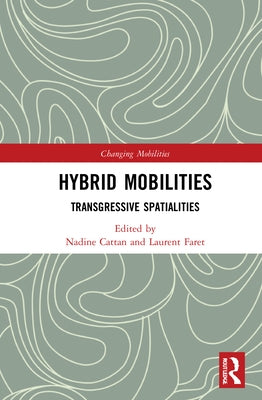 Hybrid Mobilities: Transgressive Spatialities by Cattan, Nadine