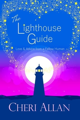The Lighthouse Guide: Love and Advice from a Fellow Human by Allan, Cheri