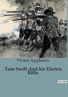 Tom Swift And his Electric Rifle by Appleton, Victor