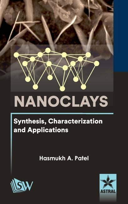 Nanoclays: Synthesis, Characterization and Applications by Patel, Hasmukh a.