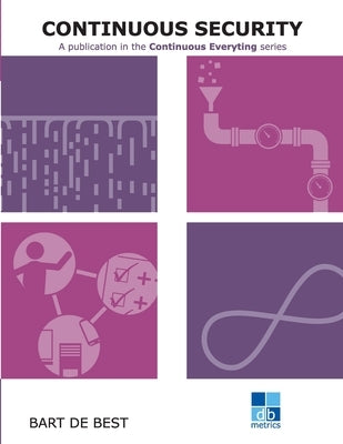 DevOps Continuous Security: A publication in the Continuous Everything series by Hemmen, Louis Van
